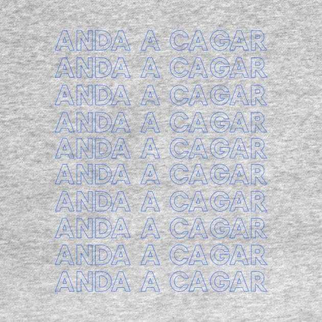 Anda a cagar by MessageOnApparel